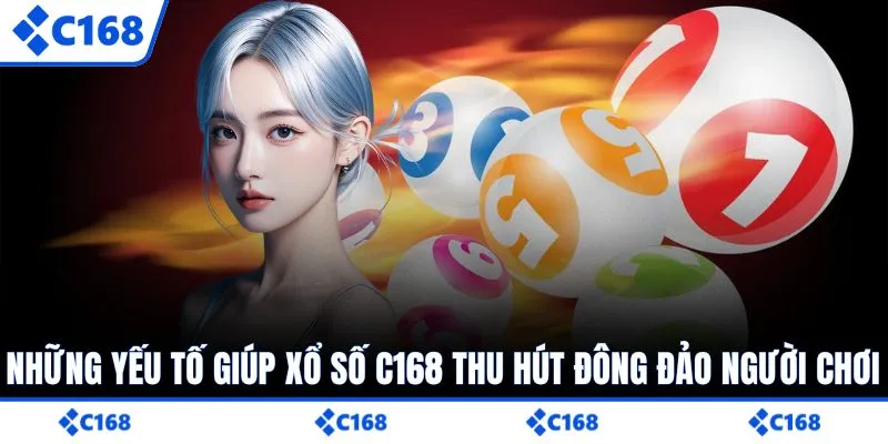 Những yếu tố giúp xổ số C168 thu hút đông đảo người chơi